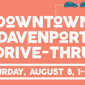 graphic that says downtown davenport drive thru august 8, 1-4 p.m.